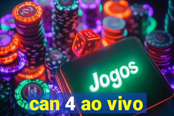 can 4 ao vivo